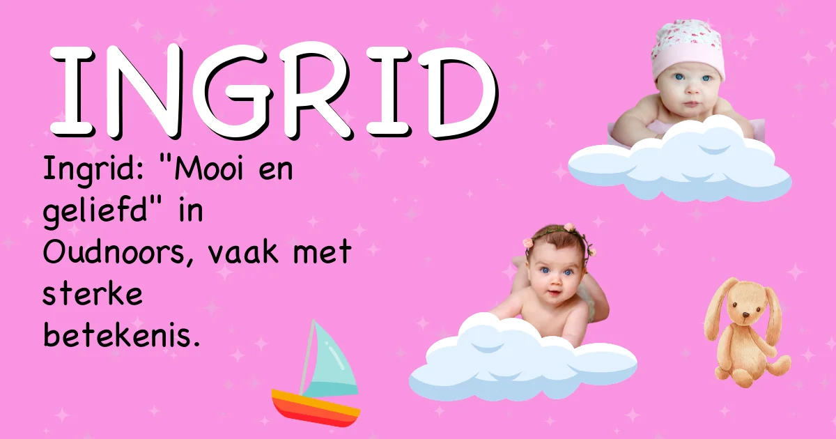 Betekenis van de naam Ingrid - Ontdek de herkomst en betekenis van deze voornaam